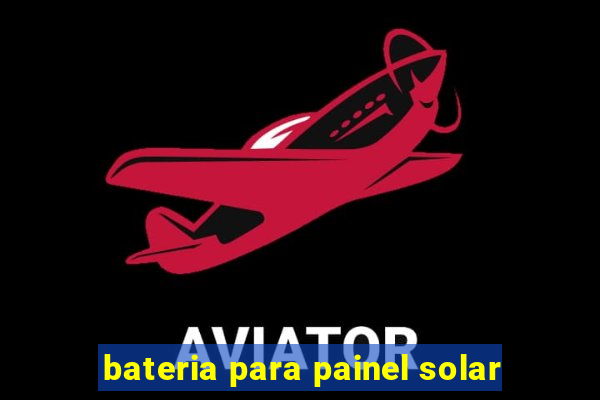 bateria para painel solar